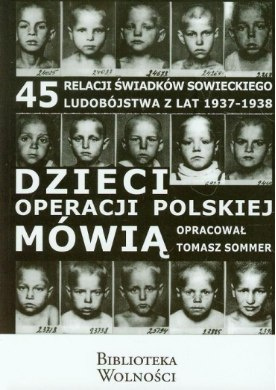 Dzieci operacji polskiej mówią - 45 relacji świadków sowieckiego ludobójstwa z lat 1937 - 1938 Dzieci operacji polskiej mówią - 45 relacji świadków sowieckiego ludobójstwa z lat 1937 - 1938