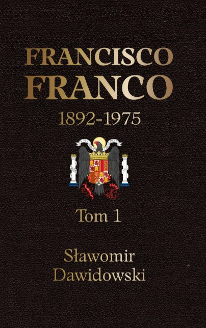 "Francisco Franco 1892-1975 Pragmatyczny autorytaryzm." Tom 1 i 2 Sławomir Dawidowski