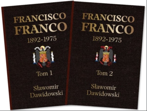 "Francisco Franco 1892-1975 Pragmatyczny autorytaryzm." Tom 1 i 2 Sławomir Dawidowski "Francisco Franco 1892-1975 Pragmatyczny autorytaryzm." Tom 1 i 2 Sławomir Dawidowski