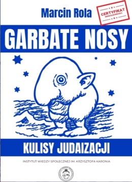Garbate nosy.Kulisy judaizacji Marcin Rola
