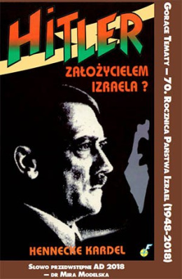 Hitler – założycielem Izraela? Hennecke Kardel, Wstęp dr Mira Modelska - Creech
