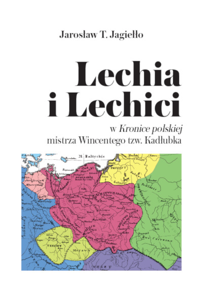 Lechia i Lechici w Kronice w Kronice polskiej mistrza Wincentego tzw Kadłubka Jarosław T.Jagiełło Lechia i Lechici w Kronice w Kronice polskiej mistrza Wincentego tzw Kadłubka Jarosław T.Jagiełło