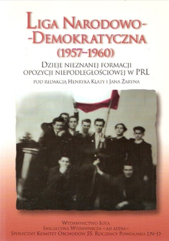 Liga Narodowo-Demokratyczna (1957-1960) dzieje nieznanej formacji opozycji niepodległościowej w PRL