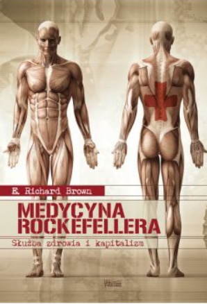 Medycyna Rockefellera służba zdrowia i kapitalizm E. Richard Brown Medycyna Rockefellera służba zdrowia i kapitalizm E. Richard Brown