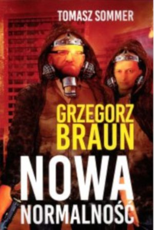 Nowa normalność Grzegorz Braun Tomasz Sommer