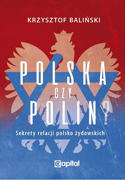 Polska czy Polin "Sekrety relacji polsko-żydowskich" Krzysztof Baliński