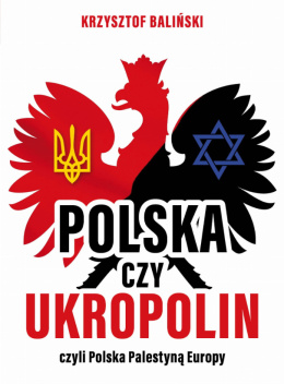 Polska czy Ukropolin czyli Polska Palestyną Europy Krzysztof Baliński