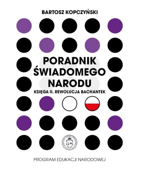 Poradnik świadomego narodu Księga II Rewolucja Bachantek Bartosz Kopczyński