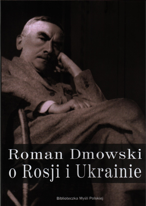 Roman Dmowski o Rosji i Ukrainie