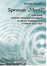 Sprawa "Marii" czyli dzieje polskiej radiostacji pływającej po Morzu Śródziemnym w latach 1947-1948 Jędrzej Giertych