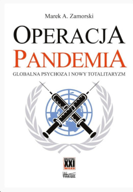 Operacja pandemia globalna psychoza i nowy totalitaryzm Marek A. Zamorski