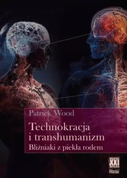 Technokracja i transhumanizm Bliźniaki z piekła rodem Patrick Wood