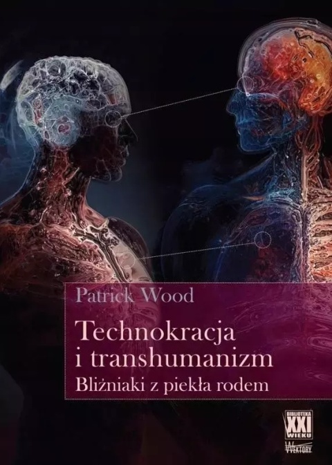 Technokracja i transhumanizm Bliźniaki z piekła rodem Patrick Wood